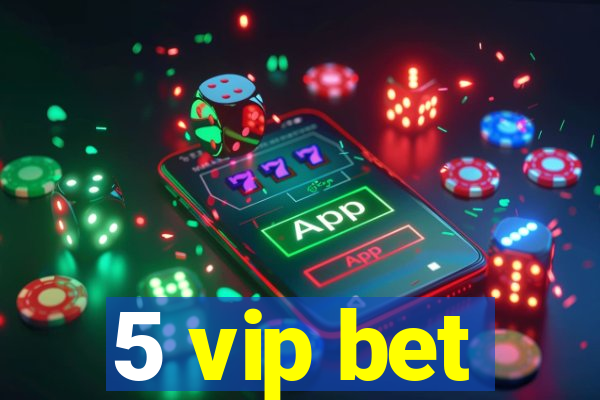 5 vip bet